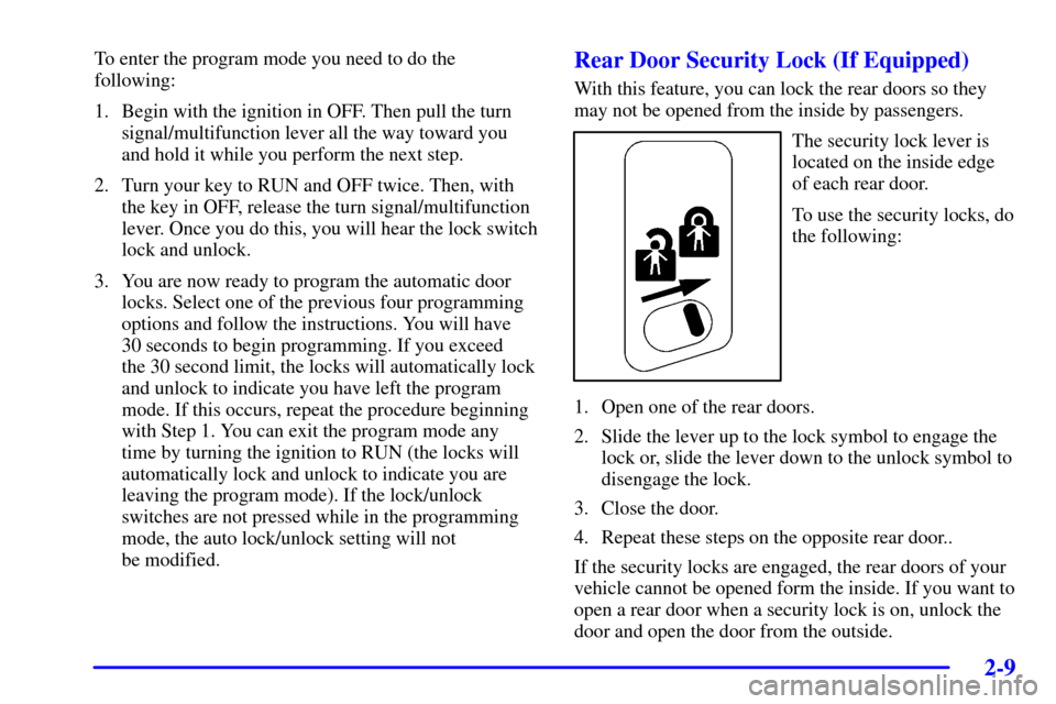 CHEVROLET BLAZER 2002 2.G Manual PDF 2-9
To enter the program mode you need to do the
following:
1. Begin with the ignition in OFF. Then pull the turn
signal/multifunction lever all the way toward you
and hold it while you perform the ne