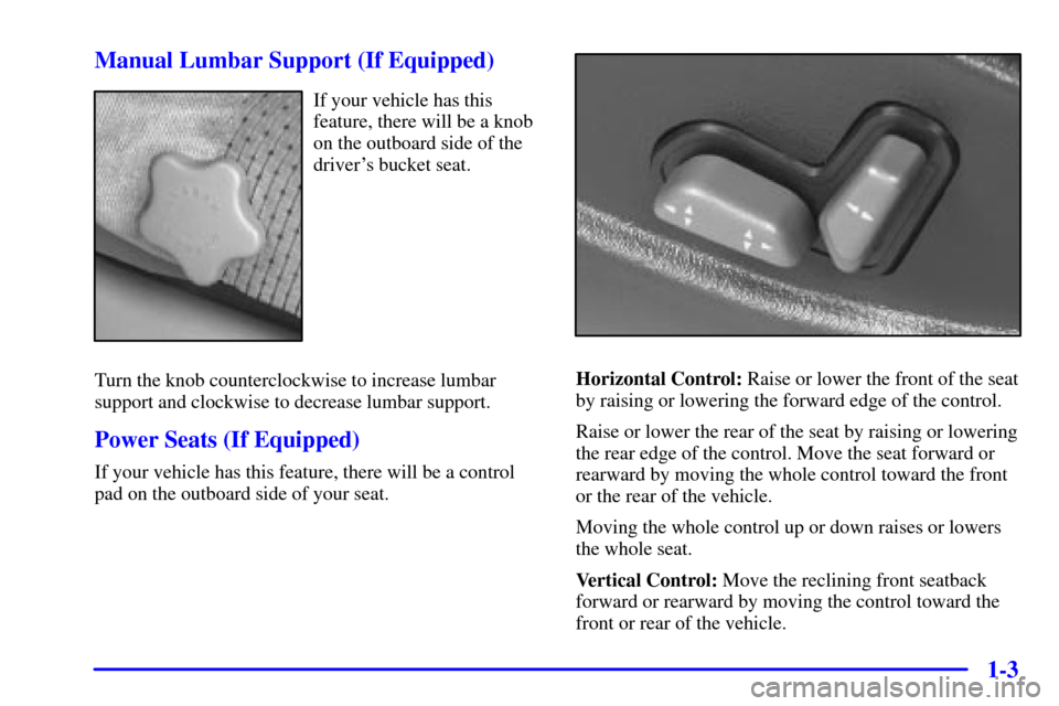 CHEVROLET BLAZER 2002 2.G Owners Manual 1-3 Manual Lumbar Support (If Equipped)
If your vehicle has this
feature, there will be a knob
on the outboard side of the
drivers bucket seat.
Turn the knob counterclockwise to increase lumbar
suppo