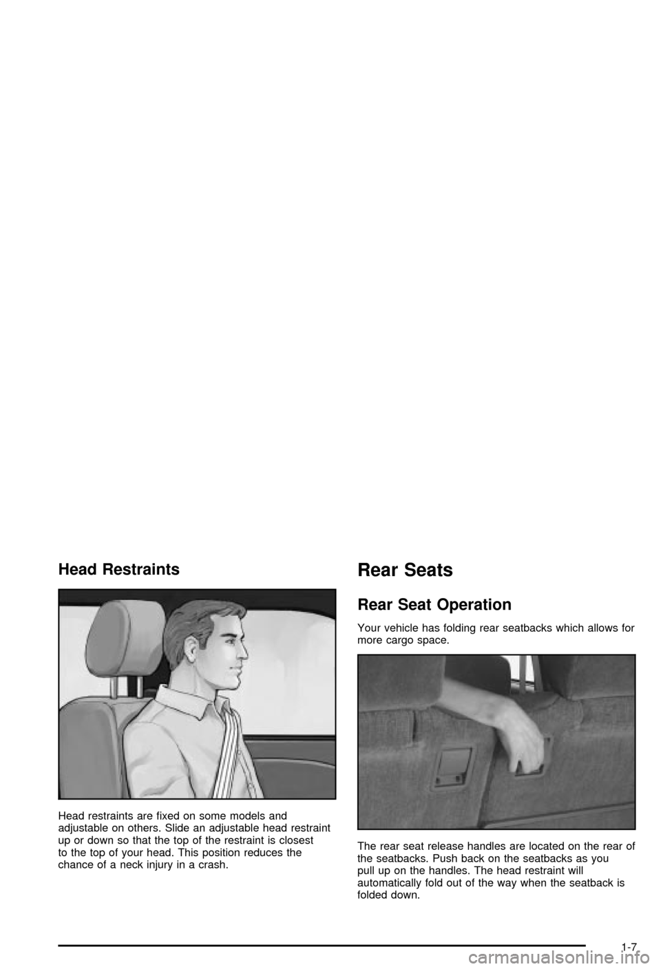 CHEVROLET BLAZER 2003 2.G User Guide Head Restraints
Head restraints are ®xed on some models and
adjustable on others. Slide an adjustable head restraint
up or down so that the top of the restraint is closest
to the top of your head. Th CHEVROLET BLAZER 2003 2.G User Guide Head Restraints
Head restraints are ®xed on some models and
adjustable on others. Slide an adjustable head restraint
up or down so that the top of the restraint is closest
to the top of your head. Th