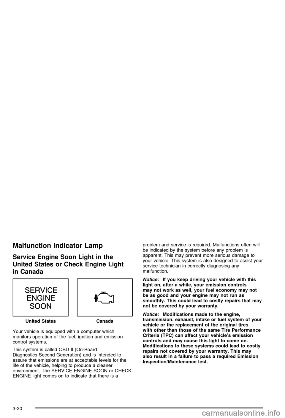 CHEVROLET BLAZER 2003 2.G Owners Manual Malfunction Indicator Lamp
Service Engine Soon Light in the
United States or Check Engine Light
in Canada
Your vehicle is equipped with a computer which
monitors operation of the fuel, ignition and em