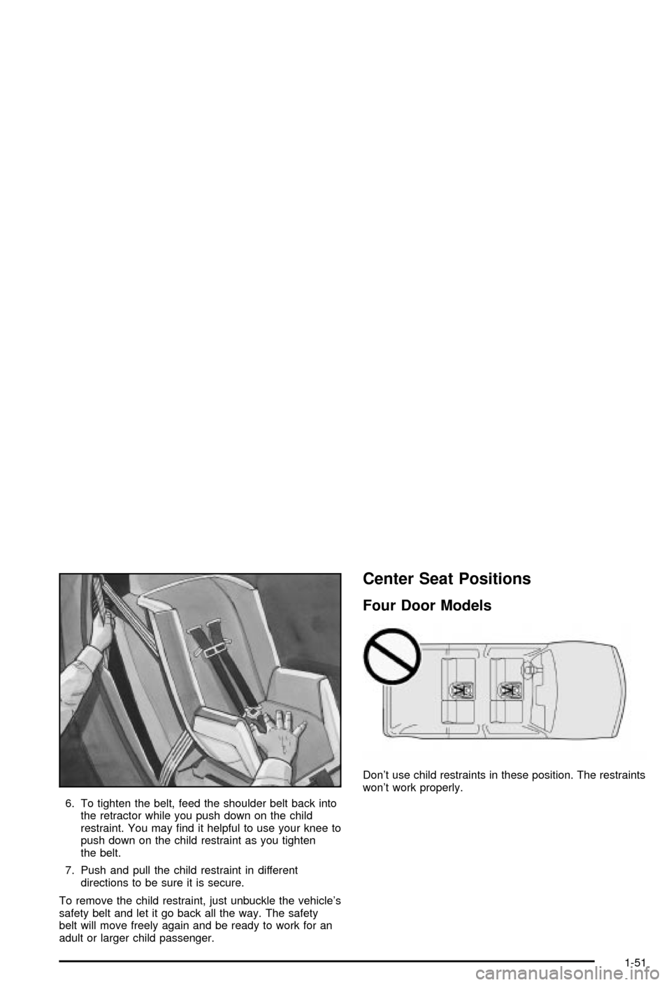 CHEVROLET BLAZER 2003 2.G Workshop Manual 6. To tighten the belt, feed the shoulder belt back into
the retractor while you push down on the child
restraint. You may ®nd it helpful to use your knee to
push down on the child restraint as you t CHEVROLET BLAZER 2003 2.G Workshop Manual 6. To tighten the belt, feed the shoulder belt back into
the retractor while you push down on the child
restraint. You may ®nd it helpful to use your knee to
push down on the child restraint as you t
