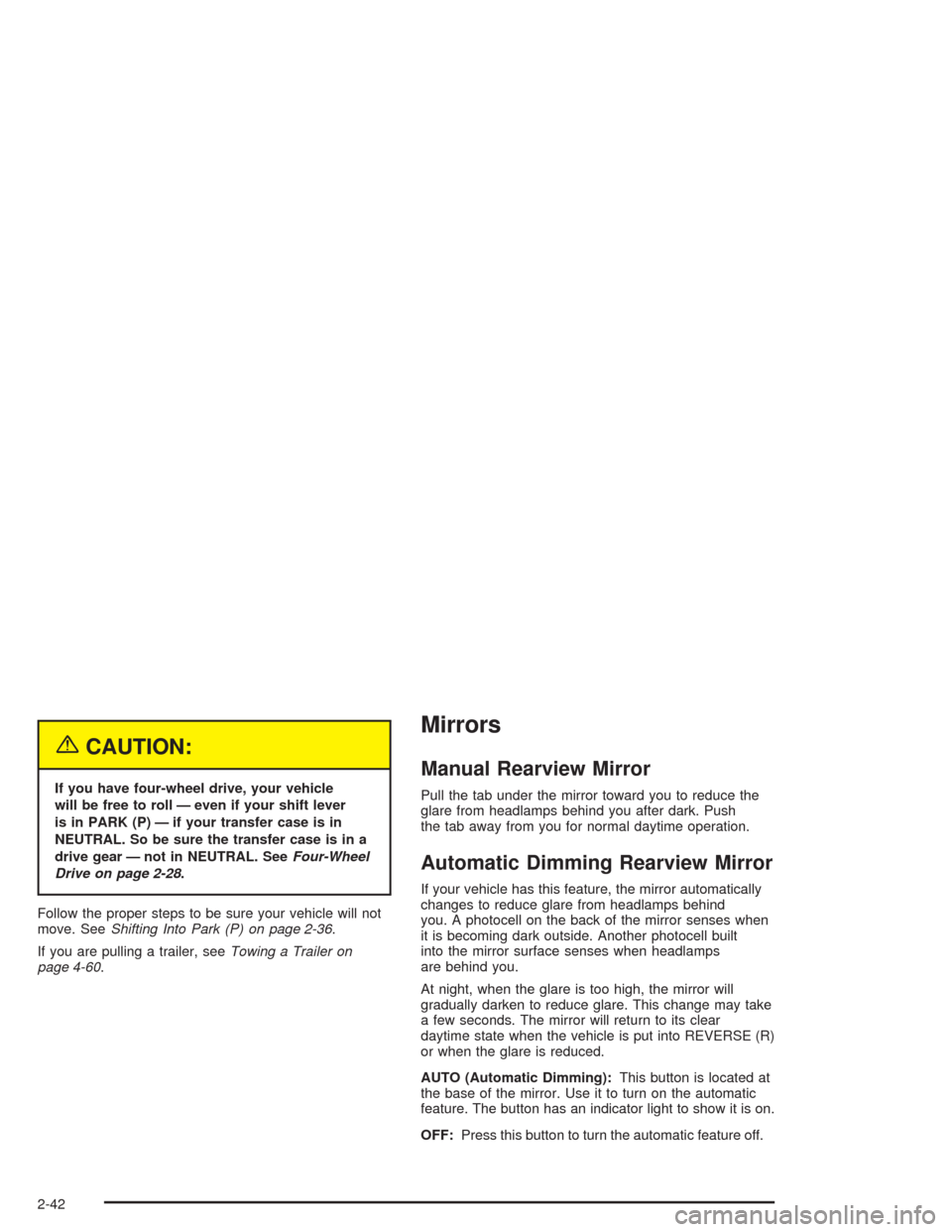 CHEVROLET BLAZER 2004 2.G Owners Manual {CAUTION:
If you have four-wheel drive, your vehicle
will be free to roll — even if your shift lever
is in PARK (P) — if your transfer case is in
NEUTRAL. So be sure the transfer case is in a
driv