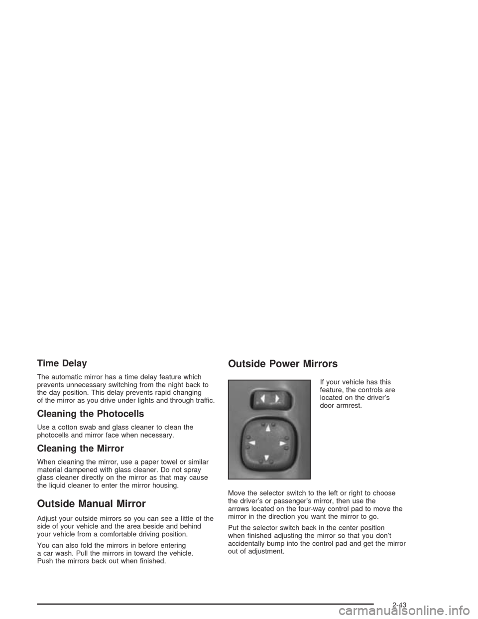 CHEVROLET BLAZER 2004 2.G Owners Manual Time Delay
The automatic mirror has a time delay feature which
prevents unnecessary switching from the night back to
the day position. This delay prevents rapid changing
of the mirror as you drive und