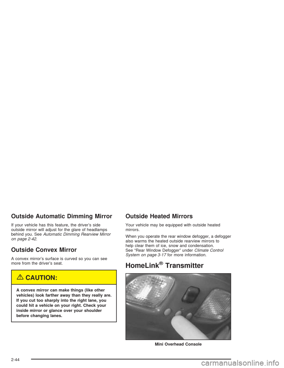 CHEVROLET BLAZER 2004 2.G Owners Manual Outside Automatic Dimming Mirror
If your vehicle has this feature, the driver’s side
outside mirror will adjust for the glare of headlamps
behind you. SeeAutomatic Dimming Rearview Mirror
on page 2-