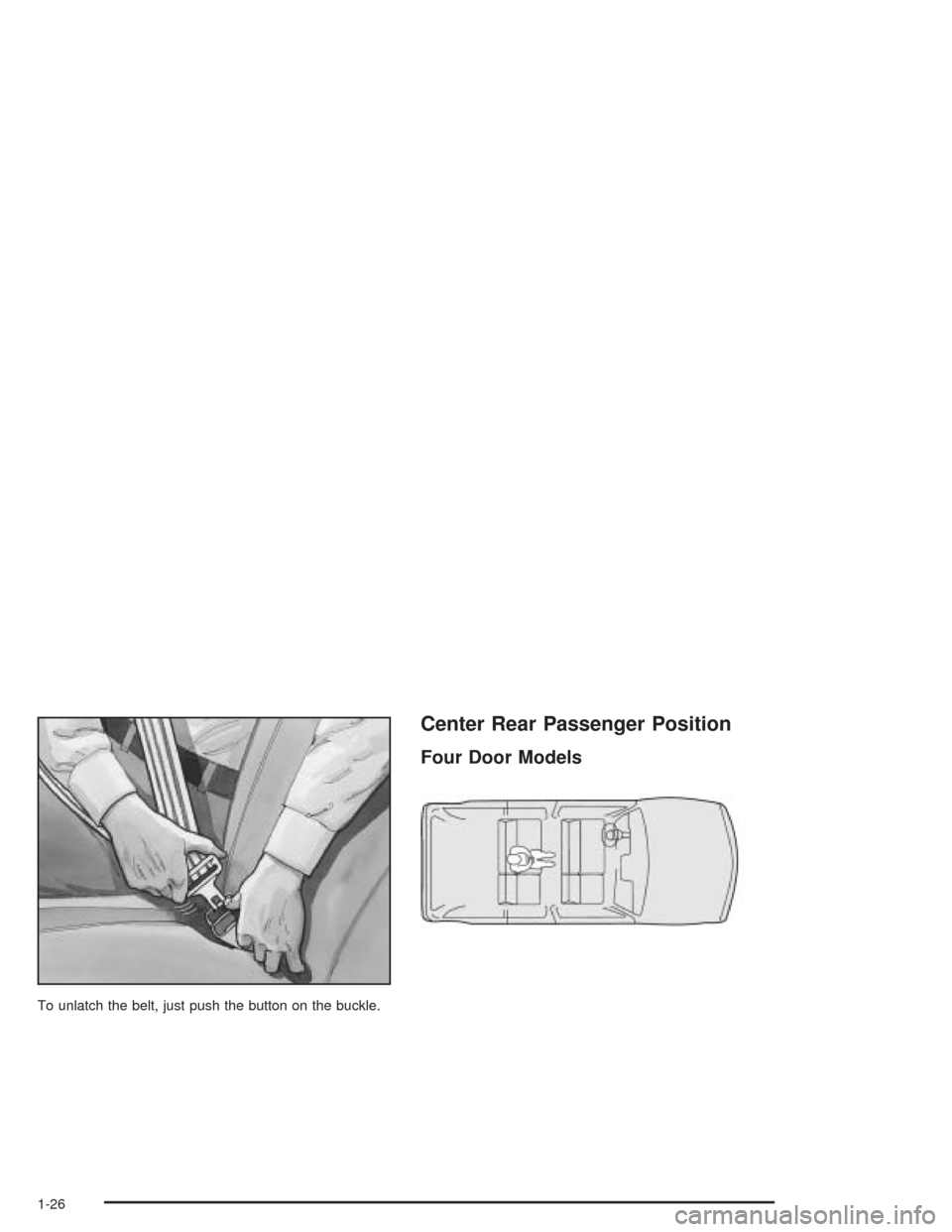 CHEVROLET BLAZER 2004 2.G Owners Guide To unlatch the belt, just push the button on the buckle.
Center Rear Passenger Position
Four Door Models
1-26 