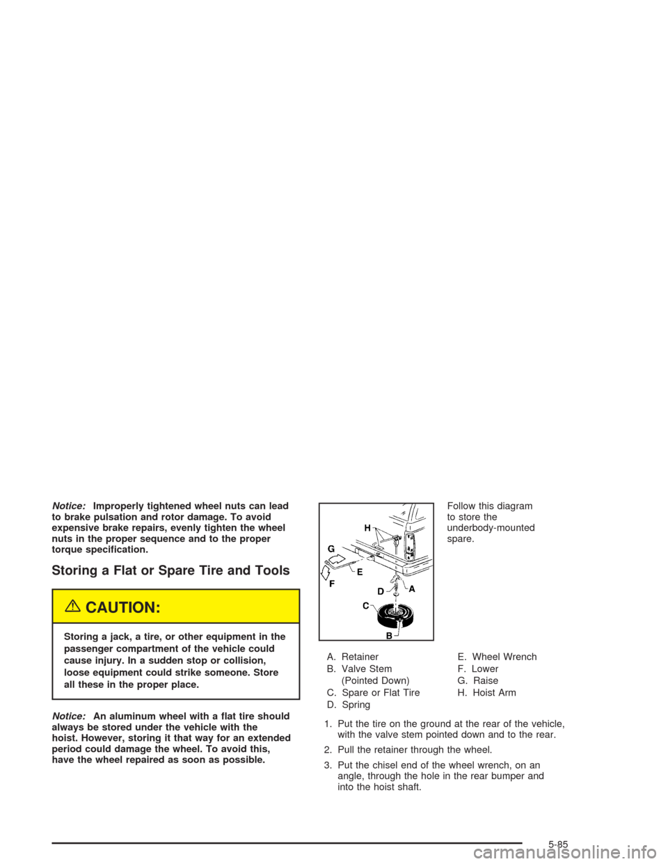 CHEVROLET BLAZER 2004 2.G Owners Manual Notice:Improperly tightened wheel nuts can lead
to brake pulsation and rotor damage. To avoid
expensive brake repairs, evenly tighten the wheel
nuts in the proper sequence and to the proper
torque spe