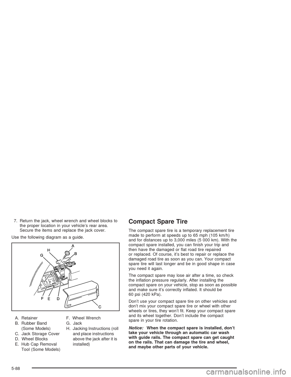 CHEVROLET BLAZER 2004 2.G Owners Manual 7. Return the jack, wheel wrench and wheel blocks to
the proper location in your vehicle’s rear area.
Secure the items and replace the jack cover.
Use the following diagram as a guide.
A. Retainer
B