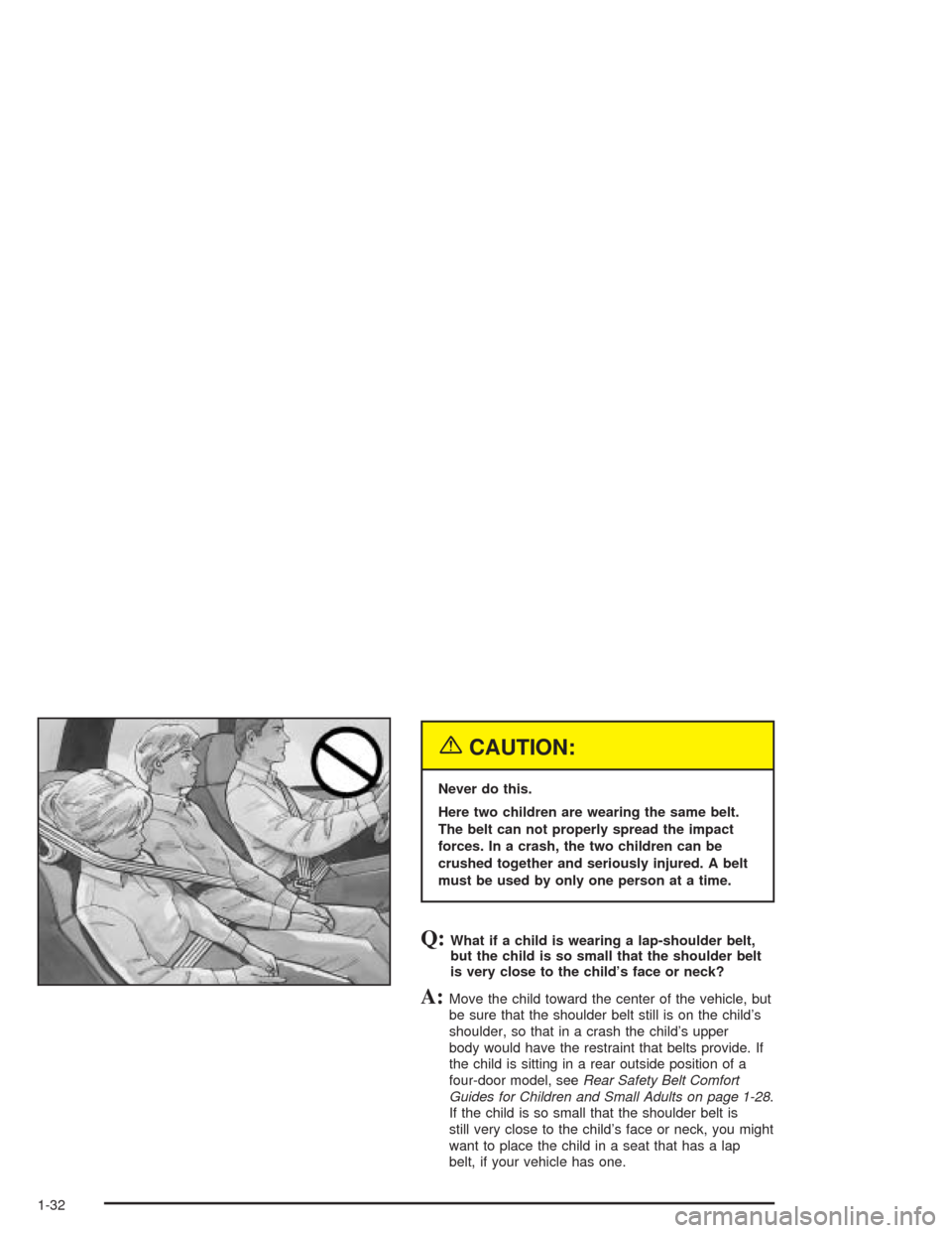 CHEVROLET BLAZER 2004 2.G Owners Guide {CAUTION:
Never do this.
Here two children are wearing the same belt.
The belt can not properly spread the impact
forces. In a crash, the two children can be
crushed together and seriously injured. A 