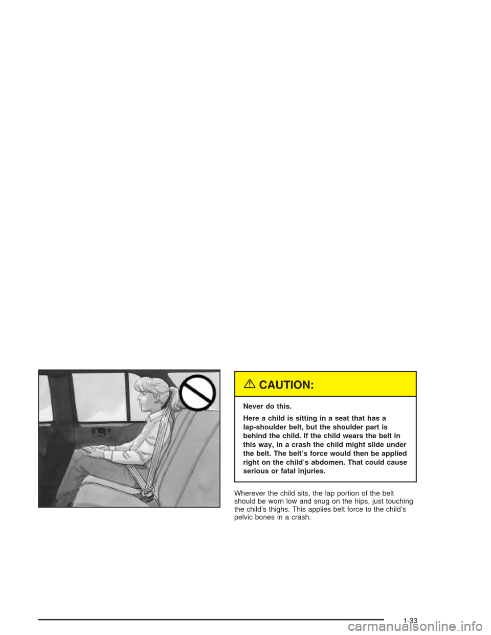 CHEVROLET BLAZER 2004 2.G Owners Guide {CAUTION:
Never do this.
Here a child is sitting in a seat that has a
lap-shoulder belt, but the shoulder part is
behind the child. If the child wears the belt in
this way, in a crash the child might 