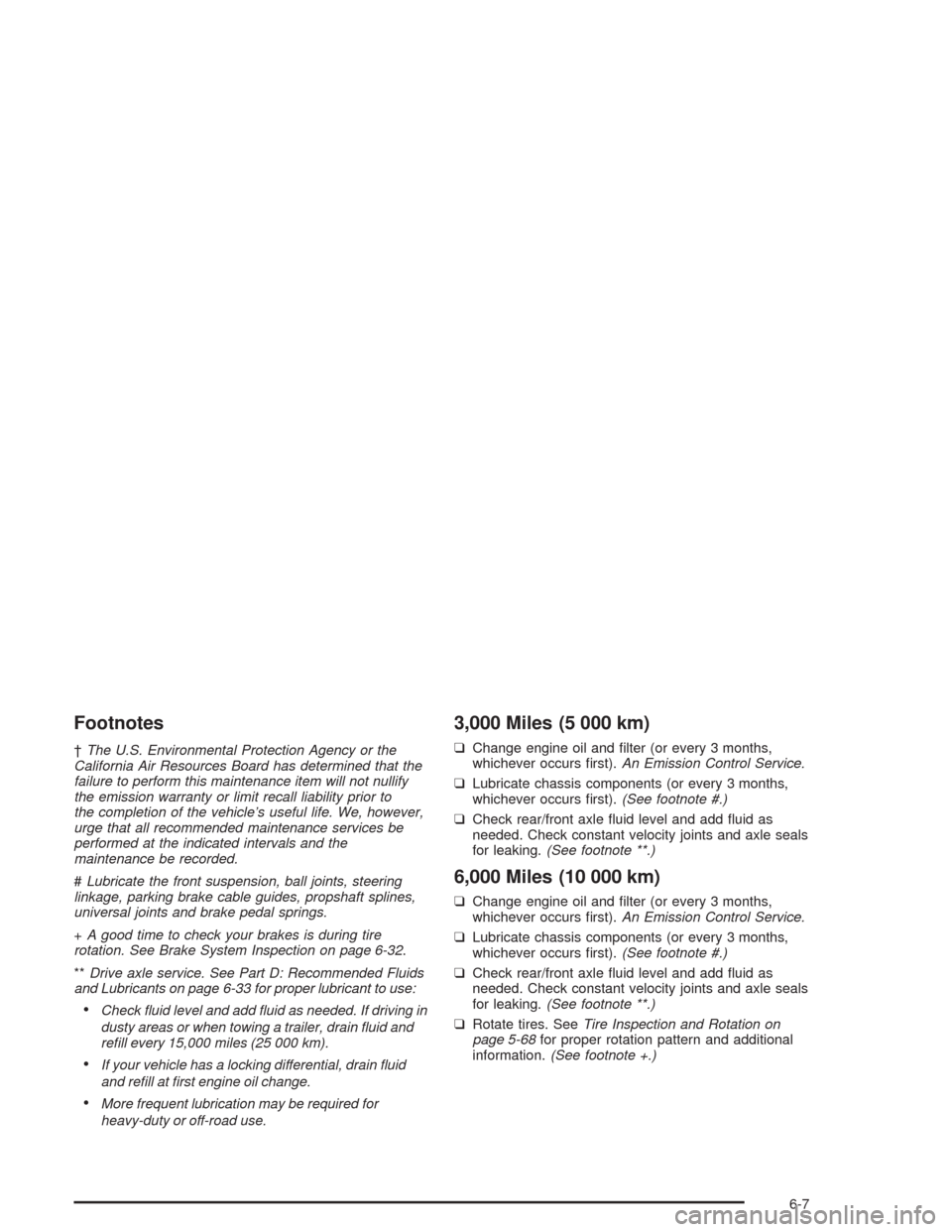 CHEVROLET BLAZER 2004 2.G Owners Manual Footnotes
†The U.S. Environmental Protection Agency or the
California Air Resources Board has determined that the
failure to perform this maintenance item will not nullify
the emission warranty or l