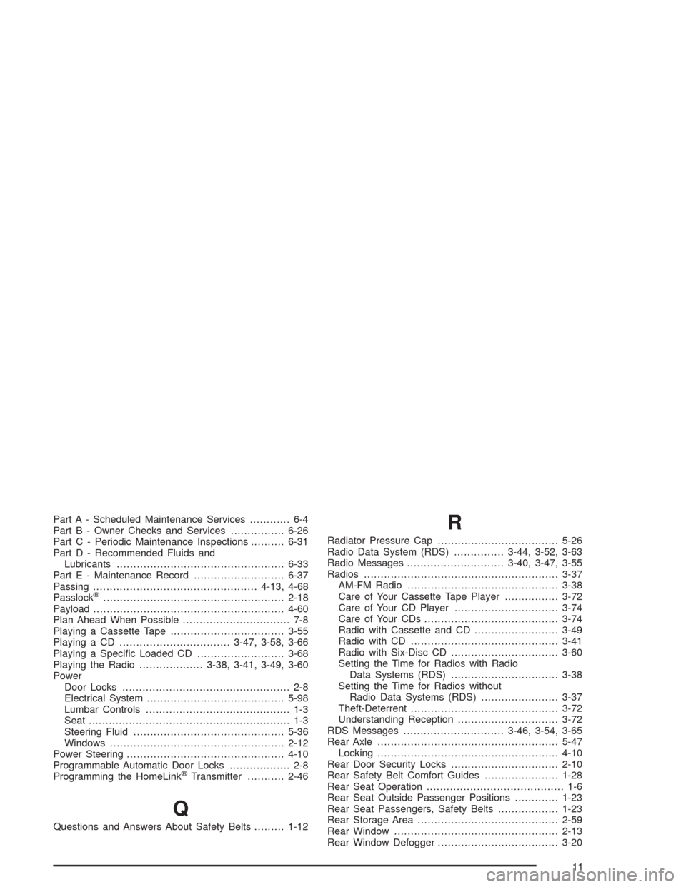 CHEVROLET BLAZER 2004 2.G Owners Manual Part A - Scheduled Maintenance Services............ 6-4
Part B - Owner Checks and Services................6-26
Part C - Periodic Maintenance Inspections..........6-31
Part D - Recommended Fluids and
L