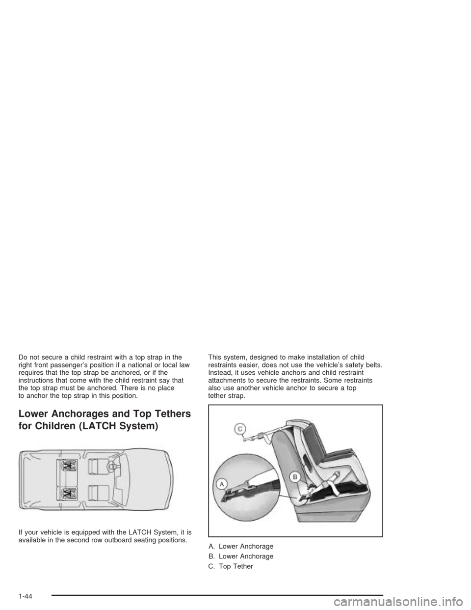 CHEVROLET BLAZER 2004 2.G Service Manual Do not secure a child restraint with a top strap in the
right front passenger’s position if a national or local law
requires that the top strap be anchored, or if the
instructions that come with the