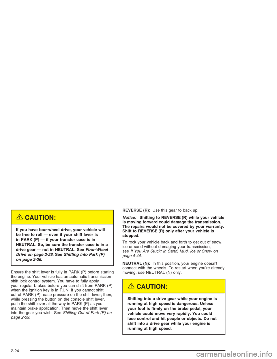 CHEVROLET BLAZER 2004 2.G Owners Manual {CAUTION:
If you have four-wheel drive, your vehicle will
be free to roll — even if your shift lever is
in PARK (P) — if your transfer case is in
NEUTRAL. So, be sure the transfer case is in a
dri
