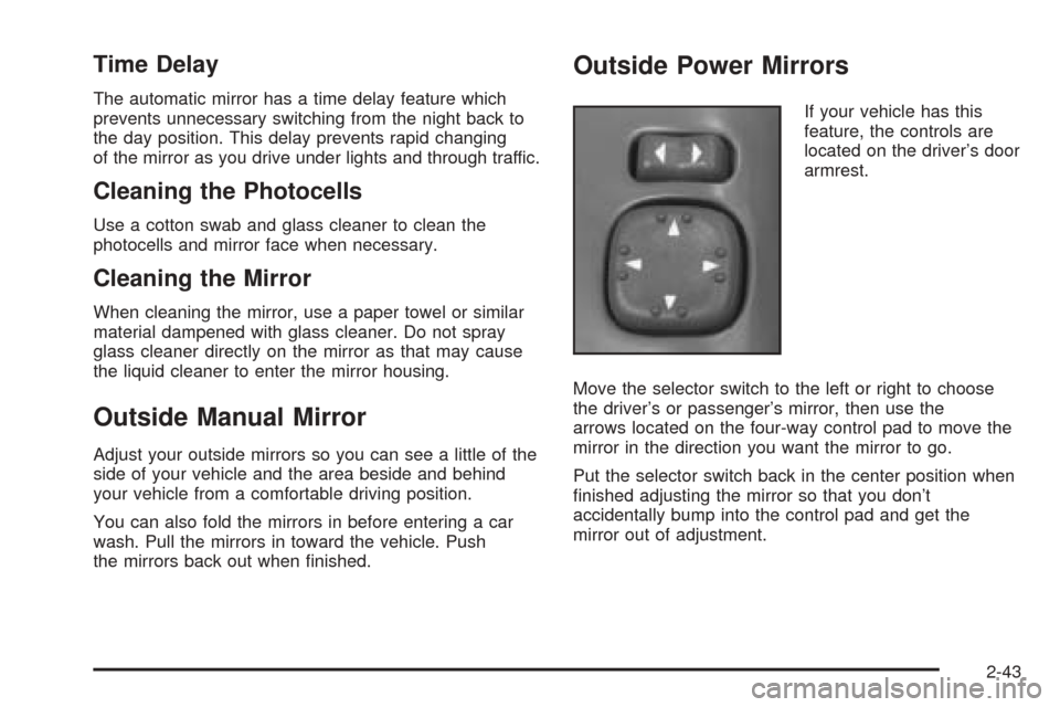 CHEVROLET BLAZER 2005 2.G Owners Manual Time Delay
The automatic mirror has a time delay feature which
prevents unnecessary switching from the night back to
the day position. This delay prevents rapid changing
of the mirror as you drive und CHEVROLET BLAZER 2005 2.G Owners Manual Time Delay
The automatic mirror has a time delay feature which
prevents unnecessary switching from the night back to
the day position. This delay prevents rapid changing
of the mirror as you drive und