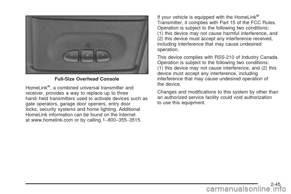 CHEVROLET BLAZER 2005 2.G Owners Manual HomeLink®, a combined universal transmitter and
receiver, provides a way to replace up to three
hand−held transmitters used to activate devices such as
gate operators, garage door openers, entry do CHEVROLET BLAZER 2005 2.G Owners Manual HomeLink®, a combined universal transmitter and
receiver, provides a way to replace up to three
hand−held transmitters used to activate devices such as
gate operators, garage door openers, entry do