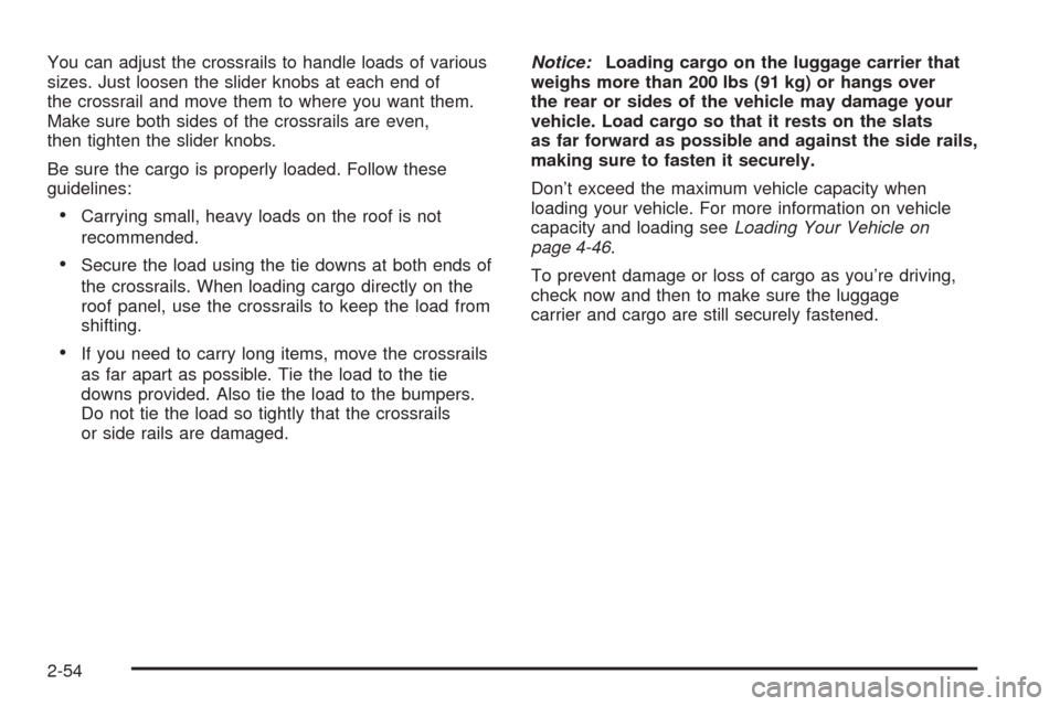 CHEVROLET BLAZER 2005 2.G Owners Manual You can adjust the crossrails to handle loads of various
sizes. Just loosen the slider knobs at each end of
the crossrail and move them to where you want them.
Make sure both sides of the crossrails a