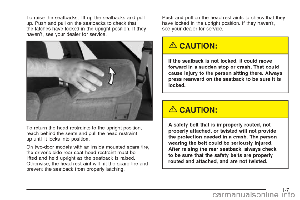 CHEVROLET BLAZER 2005 2.G User Guide To raise the seatbacks, lift up the seatbacks and pull
up. Push and pull on the seatbacks to check that
the latches have locked in the upright position. If they
haven’t, see your dealer for service.