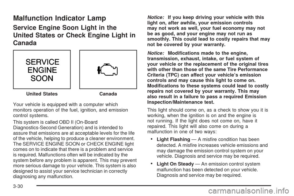 CHEVROLET BLAZER 2005 2.G Owners Manual Malfunction Indicator Lamp
Service Engine Soon Light in the
United States or Check Engine Light in
Canada
Your vehicle is equipped with a computer which
monitors operation of the fuel, ignition, and e