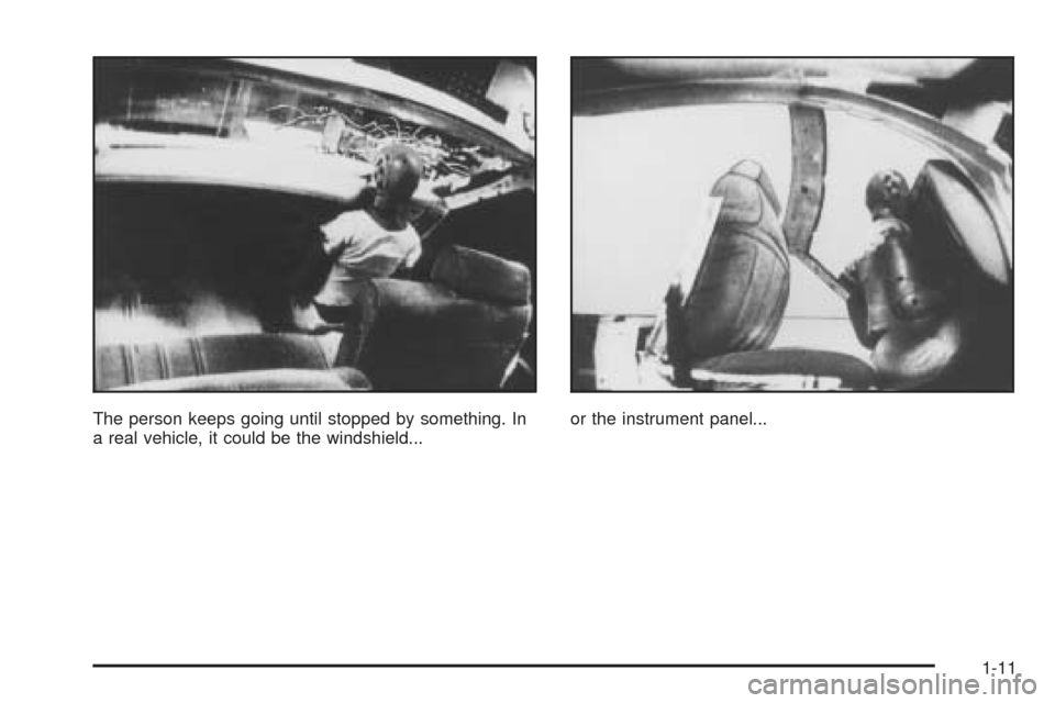 CHEVROLET BLAZER 2005 2.G User Guide The person keeps going until stopped by something. In
a real vehicle, it could be the windshield...or the instrument panel...
1-11 