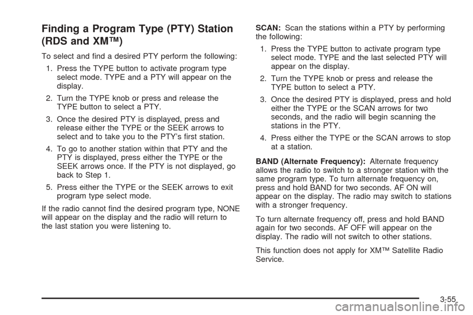 CHEVROLET BLAZER 2005 2.G Owners Manual Finding a Program Type (PTY) Station
(RDS and XM™)
To select and �nd a desired PTY perform the following:
1. Press the TYPE button to activate program type
select mode. TYPE and a PTY will appear on