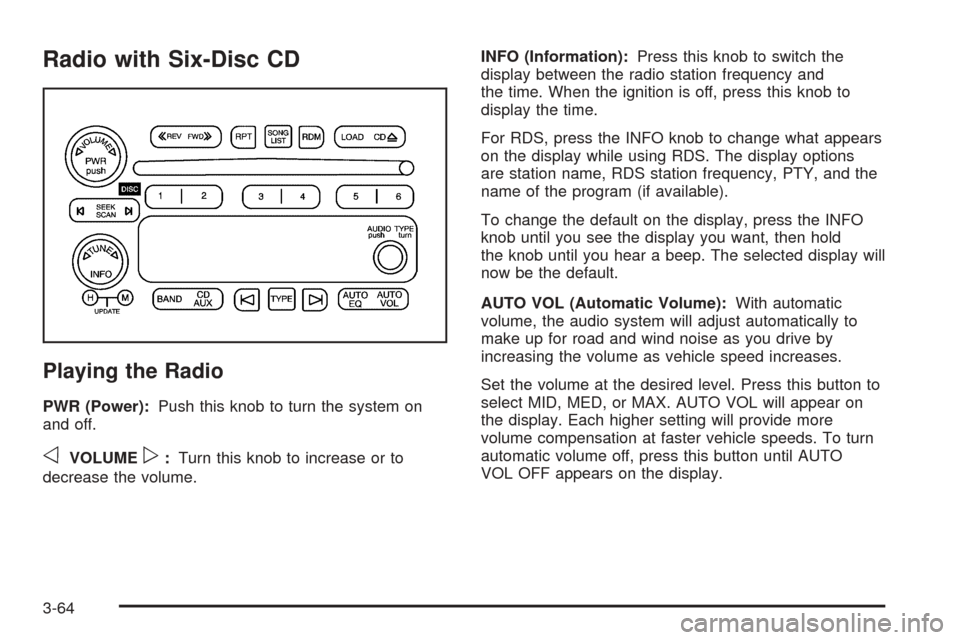 CHEVROLET BLAZER 2005 2.G Owners Manual Radio with Six-Disc CD
Playing the Radio
PWR (Power):Push this knob to turn the system on
and off.
oVOLUMEp:Turn this knob to increase or to
decrease the volume.INFO (Information):Press this knob to s