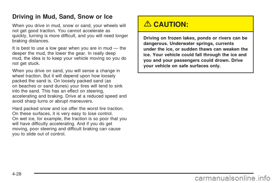 CHEVROLET BLAZER 2005 2.G Owners Manual Driving in Mud, Sand, Snow or Ice
When you drive in mud, snow or sand, your wheels will
not get good traction. You cannot accelerate as
quickly, turning is more difficult, and you will need longer
bra