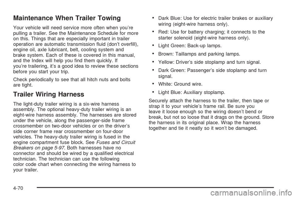 CHEVROLET BLAZER 2005 2.G Owners Manual Maintenance When Trailer Towing
Your vehicle will need service more often when you’re
pulling a trailer. See the Maintenance Schedule for more
on this. Things that are especially important in traile