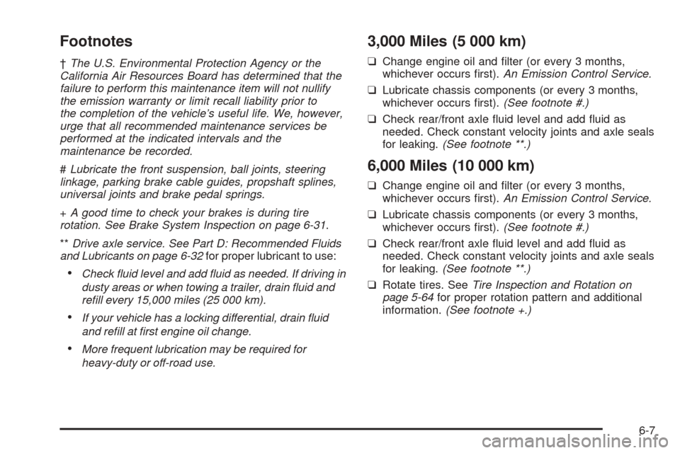 CHEVROLET BLAZER 2005 2.G Owners Manual Footnotes
†The U.S. Environmental Protection Agency or the
California Air Resources Board has determined that the
failure to perform this maintenance item will not nullify
the emission warranty or l