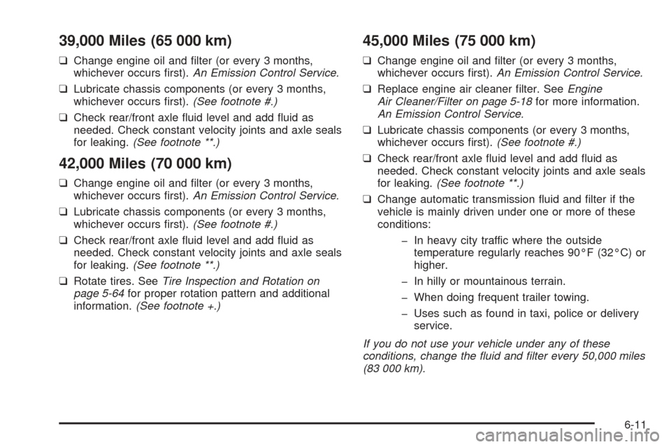 CHEVROLET BLAZER 2005 2.G Owners Manual 39,000 Miles (65 000 km)
❑Change engine oil and �lter (or every 3 months,
whichever occurs �rst).An Emission Control Service.
❑Lubricate chassis components (or every 3 months,
whichever occurs �rs