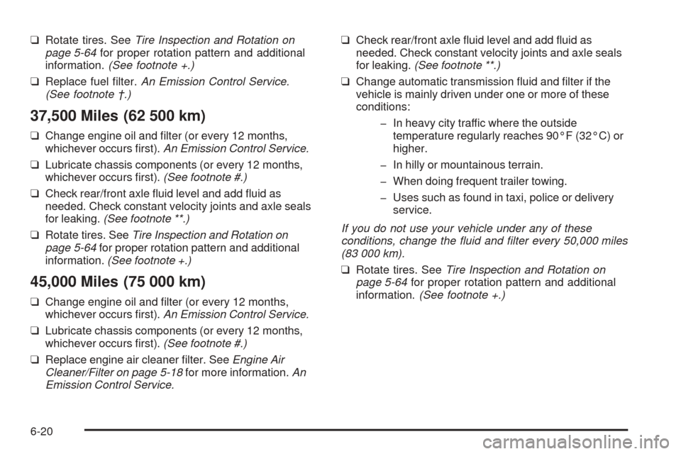 CHEVROLET BLAZER 2005 2.G Owners Manual ❑Rotate tires. SeeTire Inspection and Rotation on
page 5-64for proper rotation pattern and additional
information.(See footnote +.)
❑Replace fuel �lter.An Emission Control Service.
(See footnote 