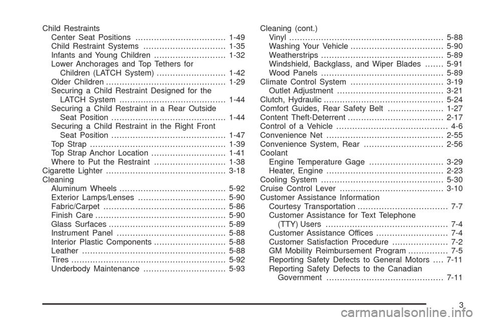CHEVROLET BLAZER 2005 2.G Owners Manual Child Restraints
Center Seat Positions..................................1-49
Child Restraint Systems...............................1-35
Infants and Young Children...........................1-32
Lower 