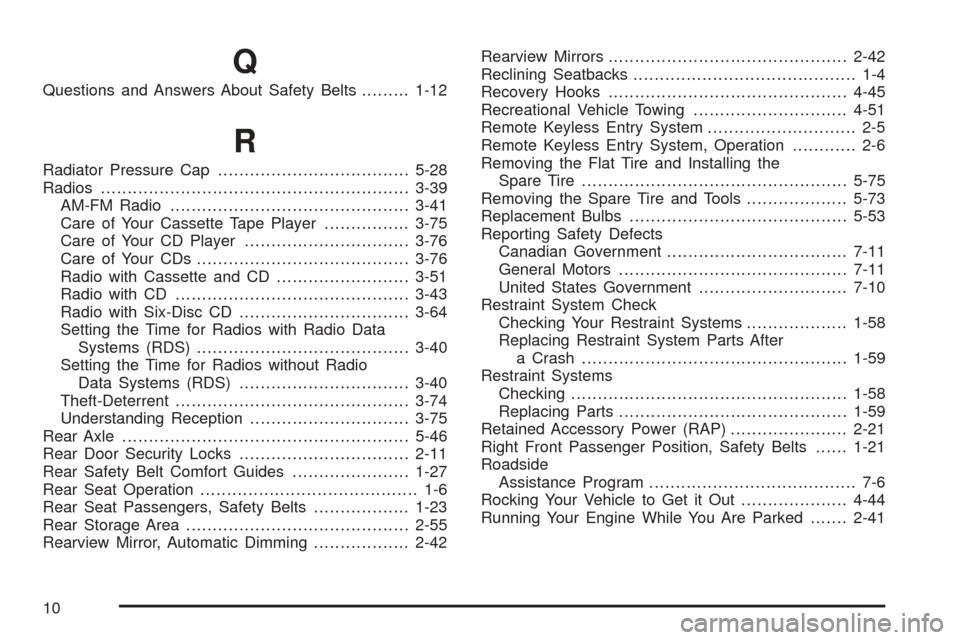 CHEVROLET BLAZER 2005 2.G Owners Manual Q
Questions and Answers About Safety Belts.........1-12
R
Radiator Pressure Cap....................................5-28
Radios..........................................................3-39
AM-FM Radio