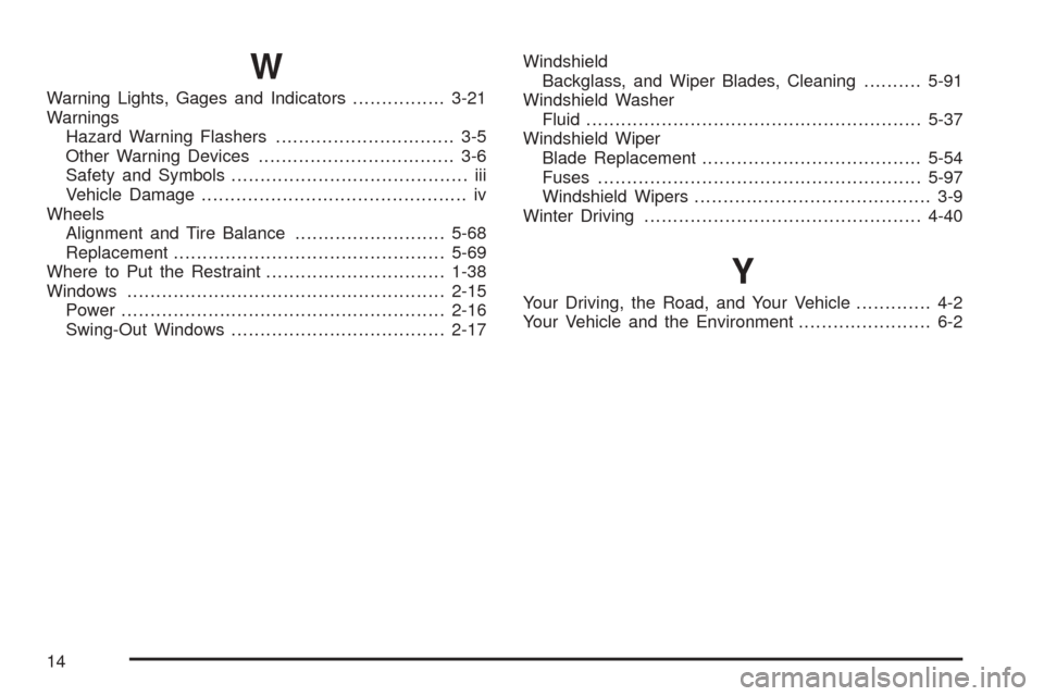 CHEVROLET BLAZER 2005 2.G Owners Manual W
Warning Lights, Gages and Indicators................3-21
Warnings
Hazard Warning Flashers............................... 3-5
Other Warning Devices.................................. 3-6
Safety and Sy