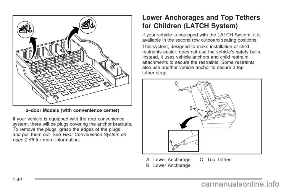 CHEVROLET BLAZER 2005 2.G Owners Manual If your vehicle is equipped with the rear convenience
system, there will be plugs covering the anchor brackets.
To remove the plugs, grasp the edges of the plugs
and pull them out. SeeRear Convenience