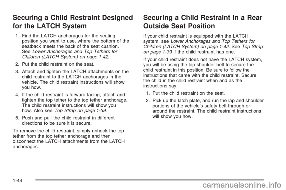CHEVROLET BLAZER 2005 2.G Service Manual Securing a Child Restraint Designed
for the LATCH System
1. Find the LATCH anchorages for the seating
position you want to use, where the bottom of the
seatback meets the back of the seat cushion.
See