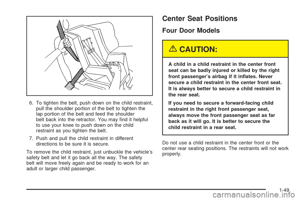 CHEVROLET BLAZER 2005 2.G Workshop Manual 6. To tighten the belt, push down on the child restraint,
pull the shoulder portion of the belt to tighten the
lap portion of the belt and feed the shoulder
belt back into the retractor. You may �nd i