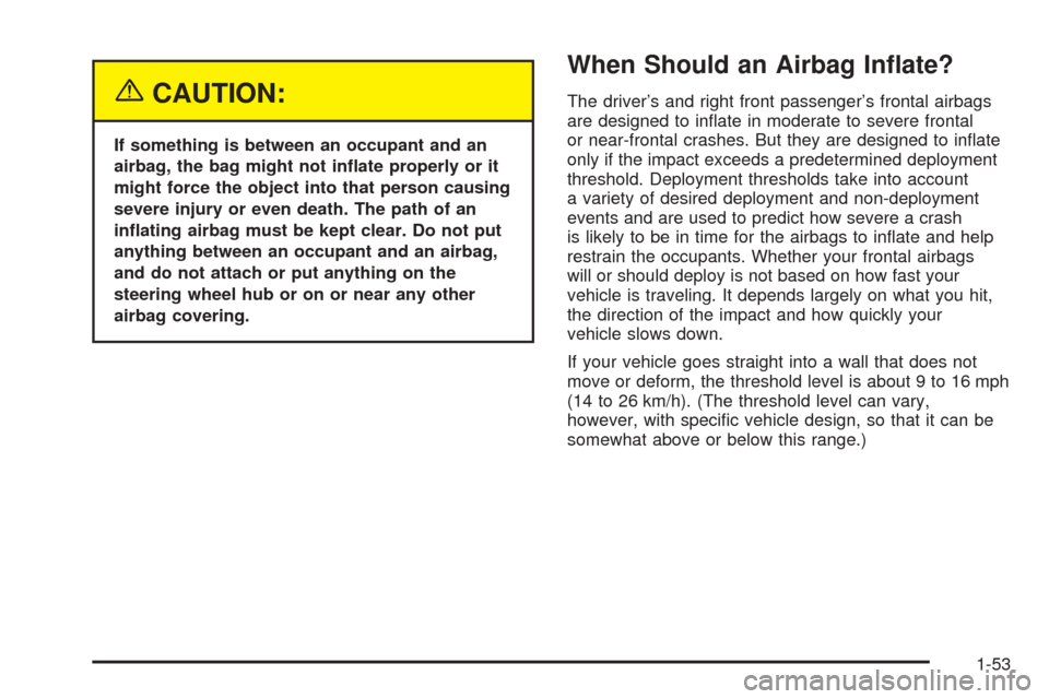 CHEVROLET BLAZER 2005 2.G Workshop Manual {CAUTION:
If something is between an occupant and an
airbag, the bag might not in�ate properly or it
might force the object into that person causing
severe injury or even death. The path of an
in�atin