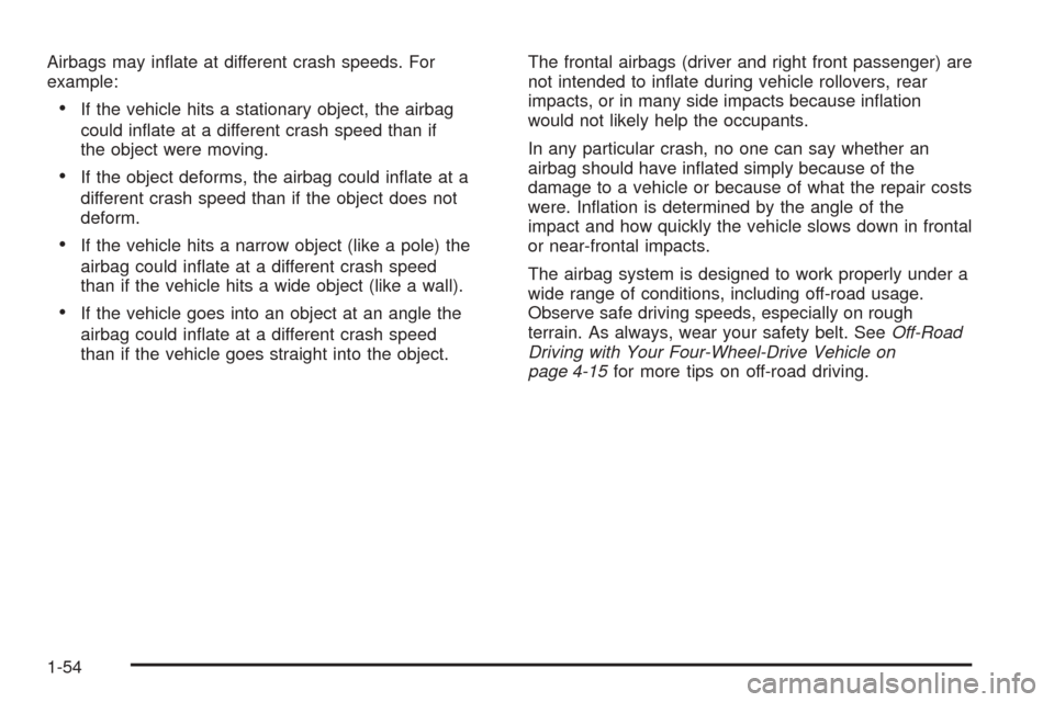 CHEVROLET BLAZER 2005 2.G Workshop Manual Airbags may in�ate at different crash speeds. For
example:
If the vehicle hits a stationary object, the airbag
could in�ate at a different crash speed than if
the object were moving.
If the object d