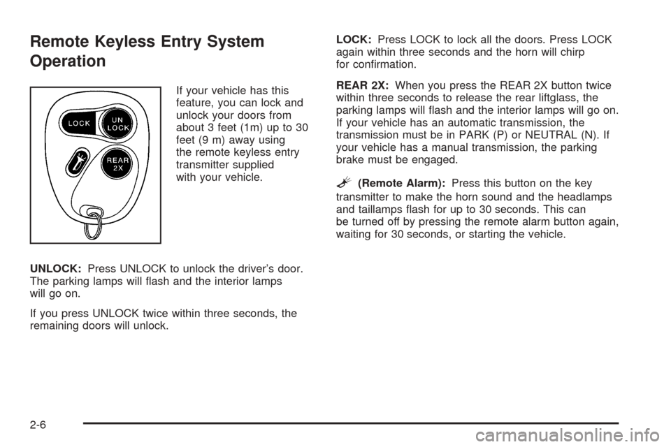 CHEVROLET BLAZER 2005 2.G Owners Manual Remote Keyless Entry System
Operation
If your vehicle has this
feature, you can lock and
unlock your doors from
about 3 feet (1m) up to 30
feet (9 m) away using
the remote keyless entry
transmitter su