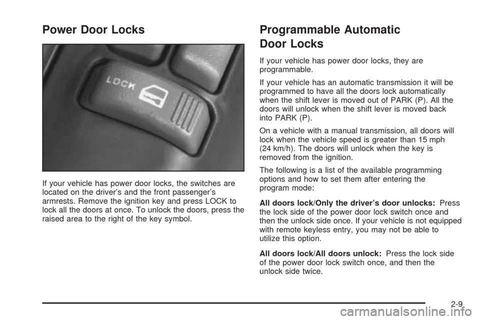 CHEVROLET BLAZER 2005 2.G Manual PDF Power Door Locks
If your vehicle has power door locks, the switches are
located on the driver’s and the front passenger’s
armrests. Remove the ignition key and press LOCK to
lock all the doors at CHEVROLET BLAZER 2005 2.G Manual PDF Power Door Locks
If your vehicle has power door locks, the switches are
located on the driver’s and the front passenger’s
armrests. Remove the ignition key and press LOCK to
lock all the doors at