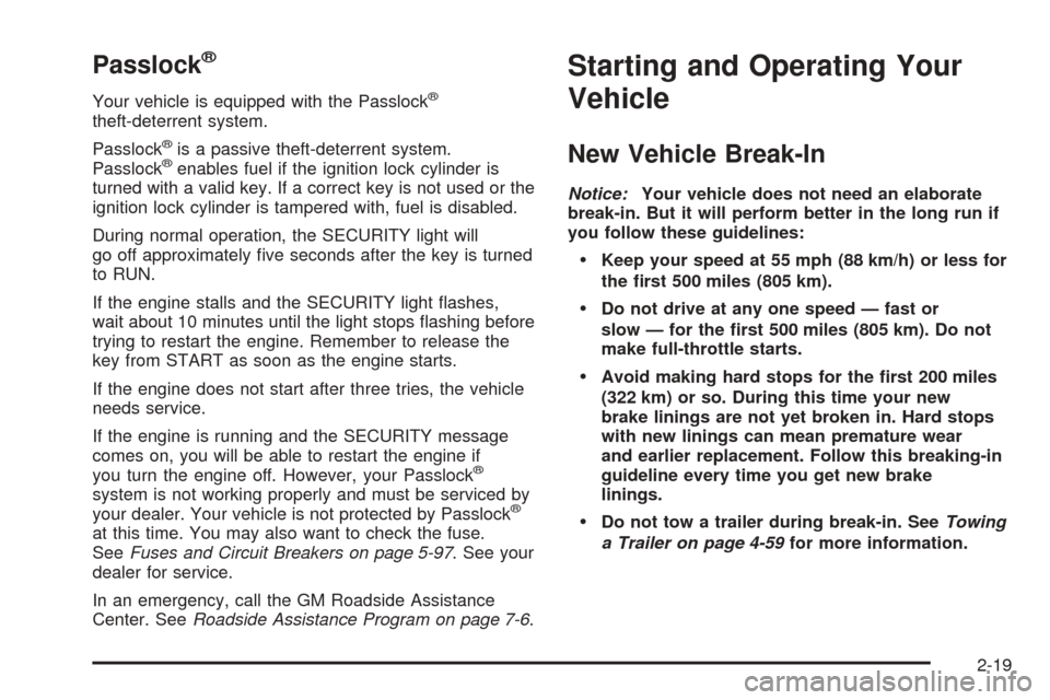 CHEVROLET BLAZER 2005 2.G Owners Manual Passlock®
Your vehicle is equipped with the Passlock®
theft-deterrent system.
Passlock
®is a passive theft-deterrent system.
Passlock®enables fuel if the ignition lock cylinder is
turned with a va