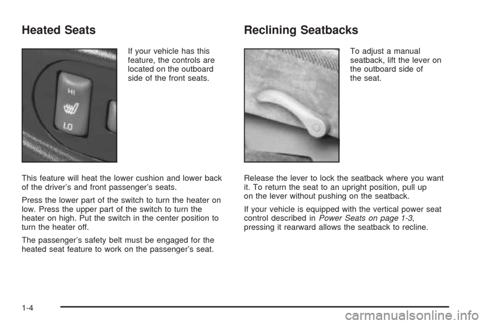 CHEVROLET BLAZER 2005 2.G Owners Manual Heated Seats
If your vehicle has this
feature, the controls are
located on the outboard
side of the front seats.
This feature will heat the lower cushion and lower back
of the driver’s and front pas