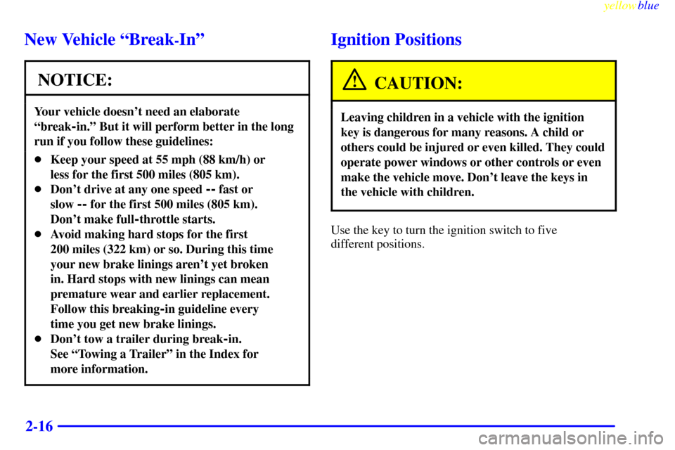 CHEVROLET BLAZER 1999 2.G Manual PDF yellowblue     
2-16
New Vehicle ªBreak-Inº
NOTICE:
Your vehicle doesnt need an elaborate
ªbreak
-in.º But it will perform better in the long
run if you follow these guidelines:
Keep your speed 