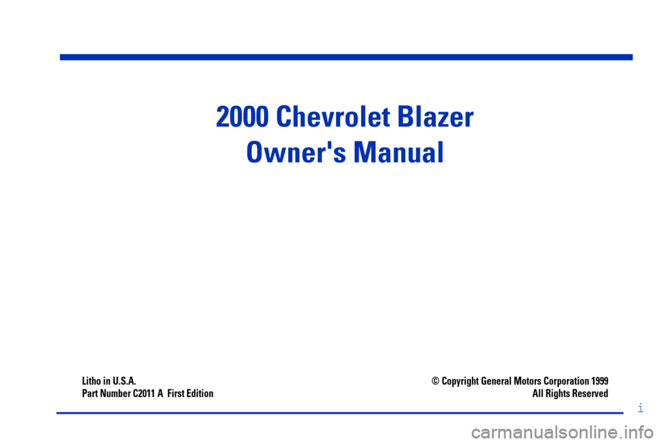 CHEVROLET BLAZER 2000 2.G Owners Manual 2000 Chevrolet Blazer
Owners Manual
Litho in U.S.A.
Part Number C2011 A  First Edition© Copyright General Motors Corporation 1999
All Rights Reserved
i 