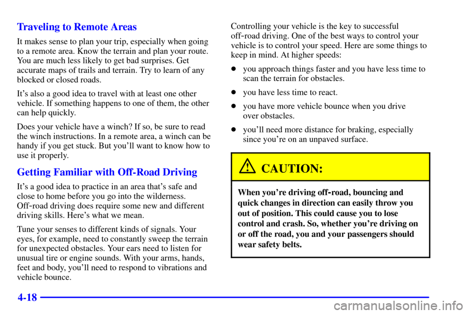 CHEVROLET BLAZER 2000 2.G Owners Manual 4-18 Traveling to Remote Areas
It makes sense to plan your trip, especially when going
to a remote area. Know the terrain and plan your route.
You are much less likely to get bad surprises. Get
accura
