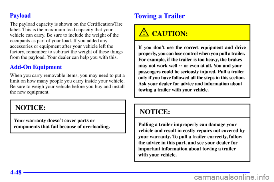 CHEVROLET BLAZER 2000 2.G Owners Manual 4-48 Payload
The payload capacity is shown on the Certification/Tire
label. This is the maximum load capacity that your
vehicle can carry. Be sure to include the weight of the
occupants as part of you