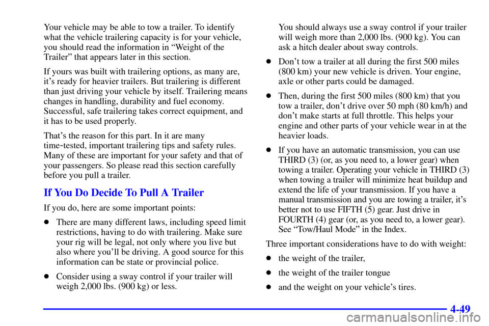 CHEVROLET BLAZER 2000 2.G Owners Manual 4-49
Your vehicle may be able to tow a trailer. To identify
what the vehicle trailering capacity is for your vehicle,
you should read the information in ªWeight of the
Trailerº that appears later in