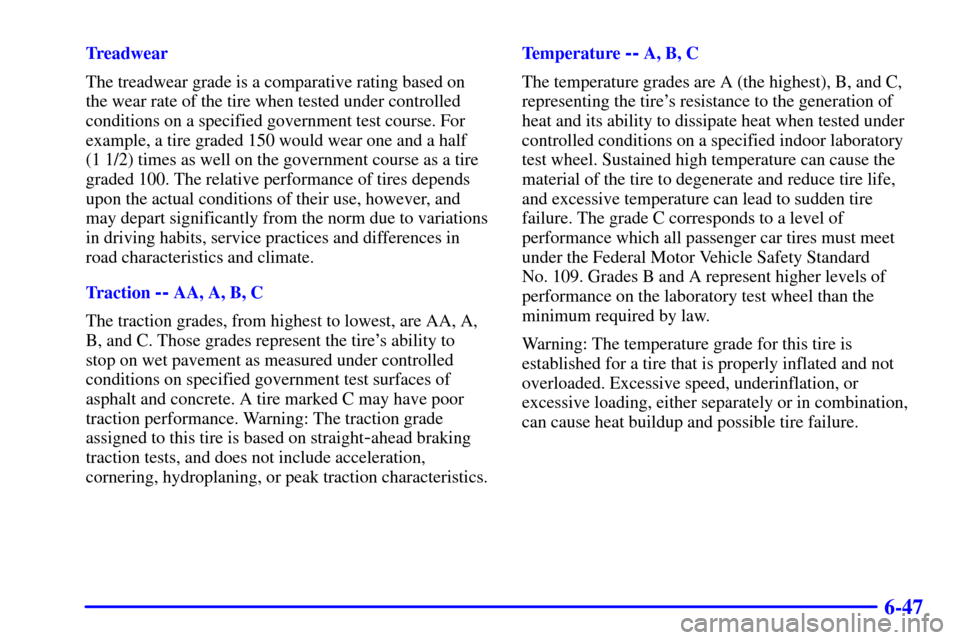 CHEVROLET BLAZER 2000 2.G Owners Manual 6-47
Treadwear
The treadwear grade is a comparative rating based on
the wear rate of the tire when tested under controlled
conditions on a specified government test course. For
example, a tire graded 