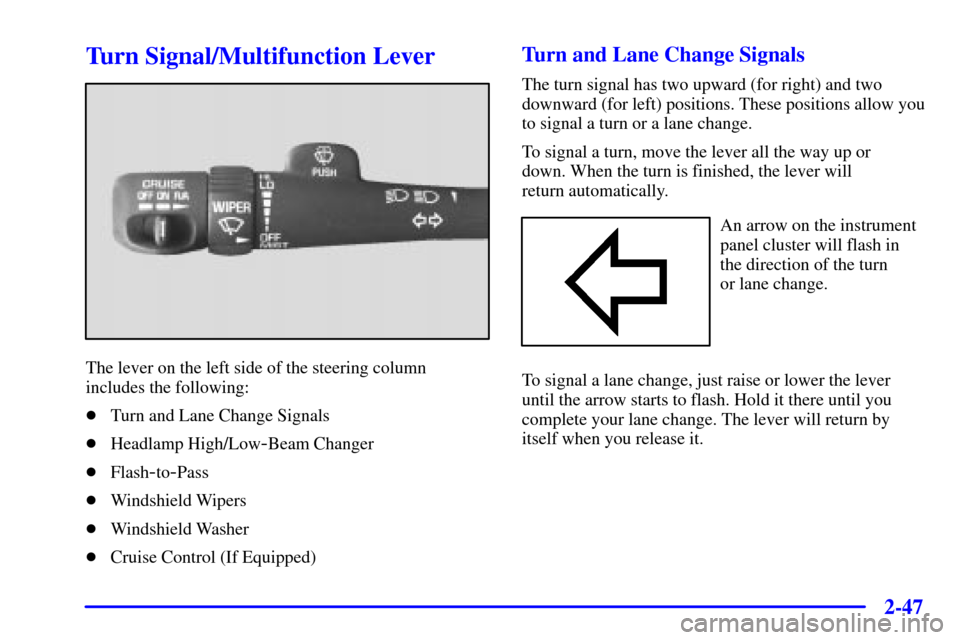 CHEVROLET BLAZER 2001 2.G Owners Manual 2-47
Turn Signal/Multifunction Lever
The lever on the left side of the steering column
includes the following:
Turn and Lane Change Signals
Headlamp High/Low
-Beam Changer
Flash
-to-Pass
Windshiel