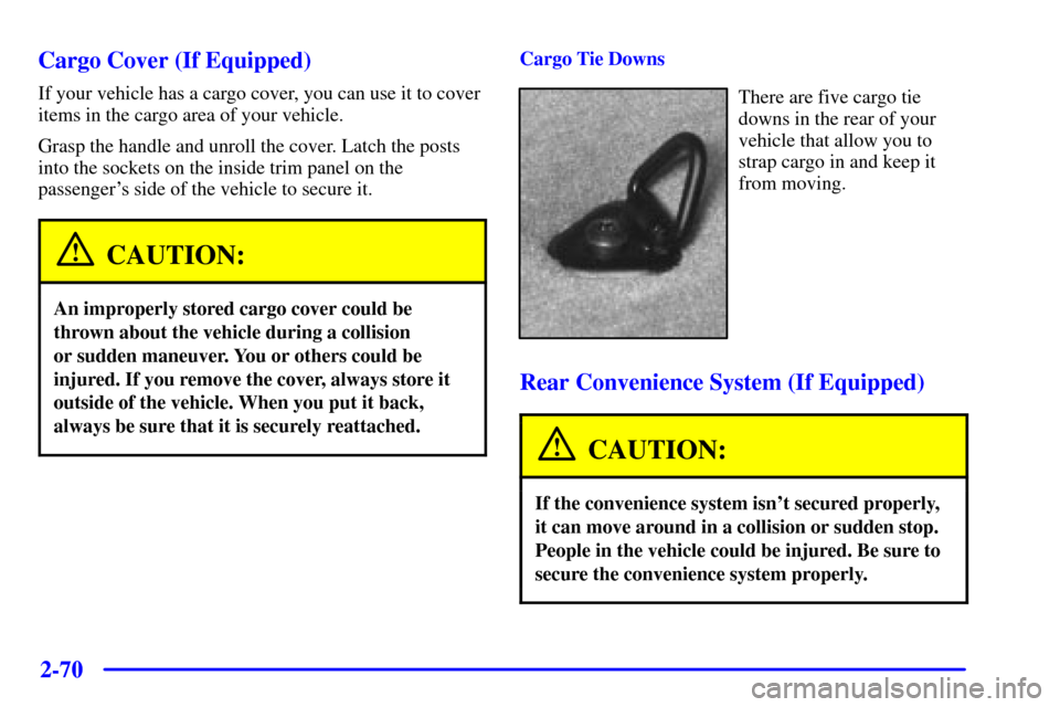 CHEVROLET BLAZER 2001 2.G Owners Manual 2-70
Cargo Cover (If Equipped)
If your vehicle has a cargo cover, you can use it to cover
items in the cargo area of your vehicle.
Grasp the handle and unroll the cover. Latch the posts
into the socke